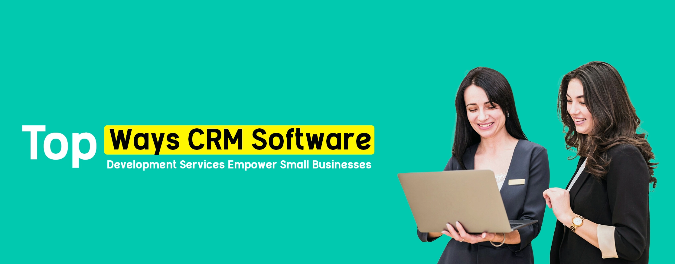 Top Ways CRM Software Development Services Empower Small Businesses